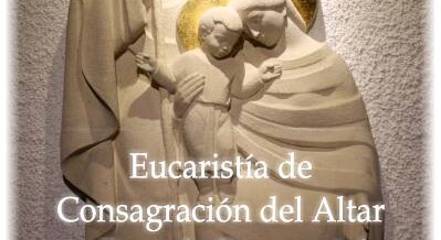 Solemne Eucaristía de Consagración del altar y templo