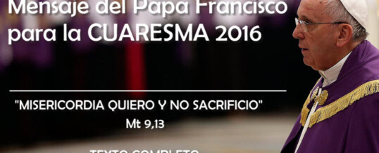 MENSAJE DEL SANTO PADRE FRANCISCO. CUARESMA 2016